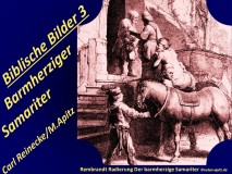 Biblische Bilder 3 Barmherziger Samariter; Rembrandt Radierung Der barmherzige Samariter © noten-apitz.de Bildquelle: Rembrandt Radierungen, Ingeborg Michailoff VEB Verlag der Kunst Dresden 1955