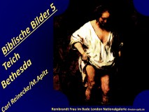 Biblische Bilder 5 Teich Bethesda; Rembrandt Frau im Bade London Nationalgalerie ©noten-apitz.de Bildquelle: Rembrandt Katalog v. Miloslav Recek dt. Gustav Solar 1960 Artia Praha