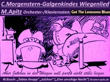 C.Morgenstern-Galgenkindes Wiegenlied M. Apitz; W. Busch (Wilhelm Busch): „Tobias Knopp“ „Julchen“ („Eine unruhige Nacht“) Sparte: Amerika Volkslied