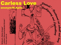Carless Love anonym / M. Apitz; W. Busch „Humoristischer Hausschatz“ „Tobias Knopp“ „Julchen – Herzverlockende Künste“ Sparte: Amerika Volkslied