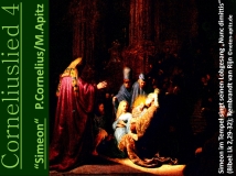 Corneliuslied 4 „Simeon“ P. Corneliuslied/M. Apitz; Simeon im Tempel; Er sieht Jesus und singt seinen Lobgesang „Nunc dimittis“, die Priester und die heilige Familie schauen zu. Schriftfeld: Simeon im Tempel singt seinen Lobgesang „Nunc dimittis“ (Bibel: Lk 2,29-32); Rembrandt van Rijn Sparte: Weihnachten (19. Jh. Konzert)