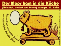 Der Mops kam in die Küche anonym / M. Apitz Spruch: Hier steht der ausgestopfte Schnick, wer dick und faul, hat selten Glück. Bildlegende: Die Strafe der Faulheit – Bildergeschichte W. Busch Sparte: Deutschland Volkslied