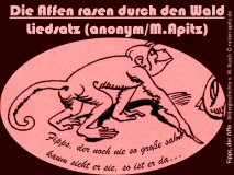 Die Affen rasen durch den Wald Liedsatz anonym / M. Apitz Spruch: Fipps, der noch nie so große sah, kaum sieht er sie, so ist er da… Bildlegende: Fipps, der Affe – Bildergeschichte v. W. Busch Sparte: Deutschland Volkslied