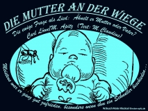 Die Mutter an der Wiege W.Busch Maler Klecksel © noten-apitz.de Bildquelle: Wilhelm Busch-Album, Humoristischer Hausschatz, Sammlung der beliebtesten Schriften mit 1500 Bildern, 22. Auflage München Verlag v. Fr. Bassermann, 1911 Spruch: Meistens war er ganz gut zufrieden, besonders wenn ihm dein Schnuller beschieden…