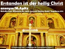 Erstanden ist der heilig Christ anonym / M. Apitz Melodie + Text: Böhmische Brüder nach „Surrexit Christus Hodie“ Engelberg 1372; O Pedrouzo östlich von .Santiago de Compostela (Spanien) Sparte: Deutschland geistlich