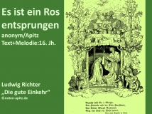 Es ist ein Ros entsprungen anonym / M. Apitz (Text + Melodie: 16. Jh.); Ludwig Richter „Die gute Einkehr“ Sparte: Weihnachten