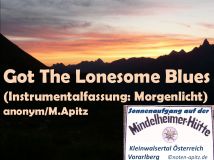 Got The Lonesome Blues (Instrumentalfassung: Morgenlicht) anonym / M. Apitz (Manfred Apitz); Sonnenaufgang in der Mindelheimer Hütte 2058 m Kleinwalsertal Österreich Vorarlberg Sparte: Amerika Volkslied