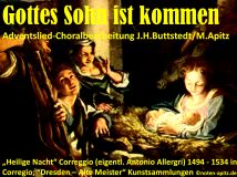 „Gottes Sohn ist kommen“ Adventslied – Choralbearbeitung J. H. Buttstedt / M. Apitz (Manfred Apitz); „Heilige Nacht“ Correggio (eigentl. Antonio Allergri) 1494 – 1534 in Corregio; “Dresden – Alte Meister“ Kunstsammlungen (Öl auf Holz) Sparte: Weihnachten