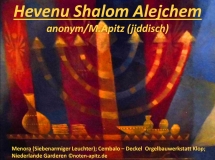 Hevenu Shalom Alejchem; anonym / M. Apitz (Manfred Apitz) ( jiddisch); Menora (Siebenarmiger Leuchter); Cembalo – Deckel Orgelbauwerkstatt Klop; Niederlande Garderen Sparte: jiddisches Volkslied
