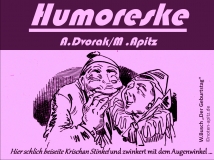 Humoreske; A. Dvorak (Antonin Dvorak) / M. Apitz (Manfred Apitz); W. Busch (Wilhelm Busch): „Der Geburtstag“ Sparte: 19. Jh. Konzert