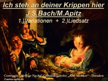 Ich steh an deiner Krippen hier, J. S. Bach / M. Apitz 1. Variationen + 2. Liedsatz; Correggio „Heilige Nacht“ Gemäldegalerie: „Alte Meister“ – Dresden Sparte: Weihnachten