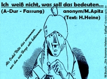 Ich weiß nicht, was soll das bedeuten… (A-Dur), anonym / M. Apitz (Manfred Apitz);Text: H. Heine (Heinrich Heine); W. Busch (Wilhelm Busch): „Die fromme Helene – Epilog“ Sparte: Deutschland Volkslied