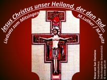 Jesus Christus unser Heiland, der den Tod überwand; Liedsatz zum Mitsingen M. Luther/M. Apitz; Kreuz von San Damiano – Franziskuskreuz; Stola (liturgisches Gewandstück) Sparte: Deutschland geistlich