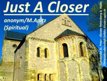 Just A Closer, anonym / M. Apitz (Manfred Apitz) (Spiritual); Stiftskirche St. Peter – Kloster Petersberg b. Hall; Christusbruderschaft Selbitz Sparte: Amerika geistlich