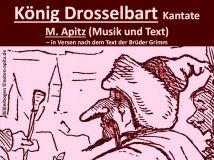König Drosselbart Kantate M. Apitz (Manfred Apitz) (Musik und Text) – in Versen nach dem Text der Brüder Grimm; Bilderbogen Sparte: 20.+21. Jh. Konzert