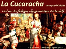 La Cucaracha anonym / M. Apitz (Manfred Apitz), Lied von der fleißigen, allgegenwärtigen Küchenhilfe; J. A. Uytewael (Joachim Anhthonisz Uytewael) Küchenstück Sparte: Lateinamerika Volkslied