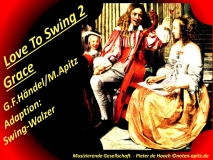 Love To Swing 2 Grace, G. F. Händel / M. Apitz (Georg Friedrich Händel / Manfred Apitz) Adaption: Swing-Walzer; Musizierende Gesellschaft. – Pieter de Hooch (1629-1683) Sparte: 17.+18. Jh. Konzert