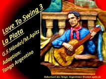 Love To Swing 3 La Plata, G. F. Händel / M. Apitz (Georg Friedrich Händel / Manfred Apitz) Adaption: Tango Argentino; Tangospieler Fassadenbild Argentinien Sparte: 17.+18. Jh. Konzert