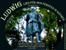 Ludwig-Lied Bild: Fürst Ludwig, Schrift: „Dem Begründer der 1. Gesellschaft für Pflege der Deutschen Sprache Ludwig Fürst v. Anhalt-Coethen 1579-1650 Bildlegende: Denkmal beim Schloss Köthen © noten-apitz.de