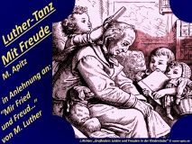Luther-Tanz mit Freude Bild: Bildergeschichte Großvater + Enkel + Urenkel Bildlegende: L. Richter „Großvaters Leiden und Freuden in der Kinderstube“ © noten-apitz.de Bildquelle: Ludwig Richter Hausbuch , Mit 33 (wohl Fehler, hier 3) Buntbildern und 471 Holzschnitten nach Originalzeichnungen von Ludwig Richter Leipzig Verlag von Georg Wigand um 1920