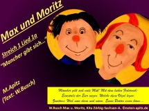 Max und Moritz Streich 1 Lied 1a „Mancher gibt sich…“ M. Apitz, Text: W. Busch (Manfred Apitz, Text: Wilhelm Busch); W.Busch Max u. Moritz, Kita Zörbig-Sachsen-A. (Wilhelm Busch Max und Moritz, Kindertagesstätte Zörbig – Sachsen-Anhalt) Sparte: 20.+21. Jh. Konzert