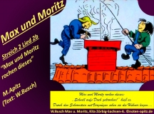 Max und Moritz Streich 2 Lied 2b „Max und Moritz rochen dieses“ M. Apitz, Text: W. Busch (Manfred Apitz, Text: Wilhelm Busch); W. Busch Max u. Moritz, Kita Zörbig-Sachsen-A. (Wilhelm Busch Max und Moritz, Kindertagesstätte Zörbig – Sachsen-Anhalt) Sparte: 20.+21. Jh. Konzert