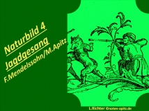 Naturbilder 4 Jagdgesang F. Mendelssohn/ M. Apitz (Felix Mendelssohn Bartholdy / Manfred Apitz); L. Richter (Ludwig Richter) Sparte: 19. Jh. Konzert