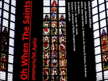 Oh When The Saints anonym / M. Apitz (Manfed Apitz); Jakobskirche Köthen Anhalt, Altarfenster Mitte: oben Gott Vater, 2. Reihe v.l.: St. Petrus, St. Paulus, St. Andreas, St. Jakobus, Fenster l.: St. Isaak +St. Jacob, Fenster r.: Johannes d. Täufer, Prophet Jesaja Sparte: Amerika geistlich