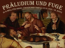 Präludium und Fuge a-Moll für Orgel – Eduard Thiele 1812-1895 / M. Apitz Bild: L. Cranach d. J. Gemälde „Abendmahl“ Dessau Johanniskirche © noten-apitz.de Bildquelle: Musikverlag Apitz