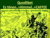 Quodlibet Es tönen..+ Himmel..+ CAFFEE anonym, (alle 3 Quodlibet-Lieder in Es-Dur gleichzeitig singbar); L. Richter (Ludwig Richter) Alphorn Sparte: Deutschland Volkslied