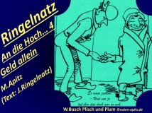 Ringelnatz An die Hoch… 4 Geld allein, M. Apitz, Text: J. Ringelnatz; Spruch: Er muss zahlen. – Und von je tat ihm das doch gar so weh.; W. Busch (Wilhelm Busch) Plisch und Plum Sparte: 20.+21. Jh. Konzert