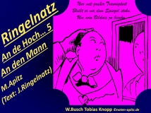 Ringelnatz An die Hoch… 5 (An die Hochverehrten Herrn Nr. 5), An den Mann im Spielgel, M. Apitz, Text: J. Ringelnatz; Spruch: Nur mit großer Traurigkeit bleibt er vor dem Spiegel stehn…; W. Busch (Wilhelm Busch) Tobias Knopp Sparte: 20.+21. Jh. Konzert