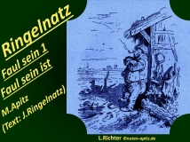 Ringelnatz Faul sein 1 Faul sein ist, M. Apitz, Text: J. Ringelnatz; L. Richter (Ludwig Richter) Sparte: 20.+21. Jh. Konzert