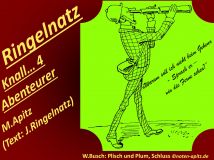 Ringelnatz Knall… 4 Abenteurer, M. Apitz, Text: J. Ringelnatz; Spruch: Warum soll ich nicht beim Gehen – Sprach er – in die Ferne sehen?; W. Busch (Wilhelm Busch): Plisch und Plum, Schluss Sparte: 20.+21. Jh. Konzert