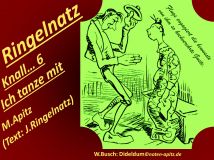 Ringelnatz Knall… 6 Ich tanze mit, M. Apitz, Text: J. Ringelnatz; Spruch. Flugs engagiert die bewusste von ihm so hochverehrte Guste.; W. Busch (Wilhelm Busch) Dideldum Sparte: 20.+21. Jh. Konzert
