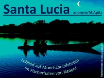 Santa Lucia, anonym / M. Apitz (Manfred Apitz), Loblied auf Mondscheinfahrten im Fischerhafen von Neapel; Paddelboot Sparte: Italien Volkslied