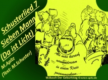 Schusterlied 7 Sieben Mann (Da ist Licht) M. Apitz (Text: M. Schuster); Spruch: Als man hierauf verwundersam in einem Kreis zusammenkam…; W. Busch (Wilhelm Busch): Der Geburtstag Sparte: 20.+21. Jh. Konzert