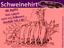 Schweinehirt M. Apitz, Text: L. Bach nach H. C. Andersen (Manfred Apitz, Text: Liane Bach nach Hans Christian Andersen) Teil 1-6; Spruch: Nun wird es lustig… (W. Busch); W. Busch (Wilhelm Busch) Der Geburtstag Sparte: 20.+21. Jh. Konzert