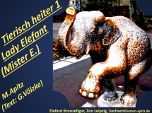 Tierisch heiter 1 Lady Elefant / Mister E. (Elefant), M. Apitz (Text: G. Völzke) – Manfred Apitz, Gabriele Völzke; Elefant Bronzefigur, Zoo Leipzig, Sachsen Sparte: 20.+21. Jh. Konzert