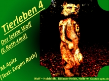 Tierleben 4 Der letzte Wolf (E. Roth-Lied) – Eugen Roth-Lieder; Manfred Apitz (Text: Eugen Roth); Wolf – Holzbildhauerkunst, Dölauer Heide, Halle-west Sparte: 20.+21. Jh. Konzert