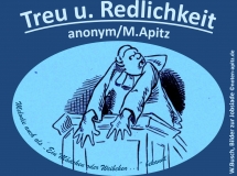 Treu u. Redlichkeit anonym / M. Apitz (Manfred Apitz); Spruch: „Melodie auch als „Ein Mädchen oder Weibchen…“ bekannt; Wilhelm Busch, Bilder zur Jobsiade Sparte: Deutschland Volkslied