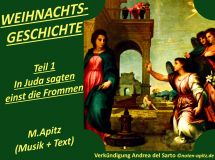 Weihnachtsgeschichte Teil1 In Juda sagten einst die Frommen; M. Apitz (Manfred Apitz); Verkündigung Andrea del Sarto (Andrea d’Agnolo di Francesco di Luca di Paolo del Migliore) Sparte: Weihnachten