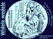 Widele wedele, anonym / M. Apitz (Manfred Apitz); Spruch: Die Seele schwillt, der Mut wird groß, Heidi! Da saust der Konrad los.; Wilhelm Busch, Die Kirmes Sparte: Deutschland Volkslied