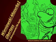 Wieniawski-Mazurka 1 Obertass, H. Wieniawski / M. Apitz (Henrie Wieniawski / Manfred Apitz); Spruch: Horch, da tönet Horngebläse und man schreitet zum Francaise.; Wilhelm Busch Ländliches Fest Sparte: 19. Jh. Konzert
