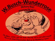 W. Busch – Wunderrose (Botany Bay), anonym / Manfred Apitz; Spruch: Der Weise, welcher sitzt und denkt. Und tief sich in sich selbst versenkt, Um in der Seele Dämmerschein Sich an der Wahrheit zu erfreun…; W. Busch, Die Haarbeutel Sparte: Amerika Volkslied