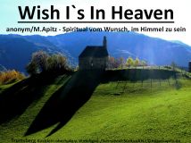 Wish I`s In Heaven, anonym / M. Apitz (Manfred Apitz); Trumsberg Kirchlein oberhalb v. Vinschgau- / Schnalstal-Südtirol Italien Sparte: Amerika geistlich
