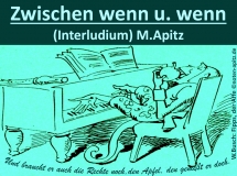 Zwischen wenn u. wenn (Interludium), M. Apitz (Manfred Apitz); Spruch: Und braucht er auch die Rechte noch, den Apfel, den genießt er doch.; W. Busch Fipps, der Affe Sparte: 20.+21. Jahrhundert